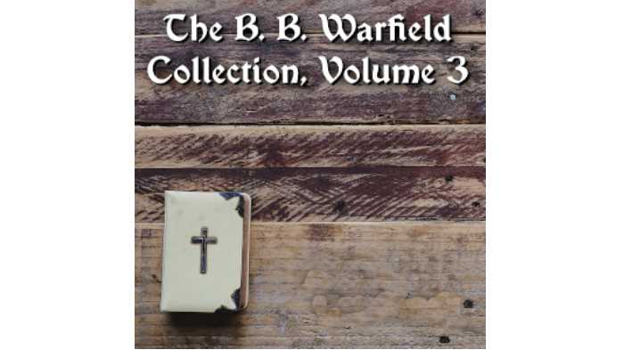 The B. B. Warfield Collection, Volume 3