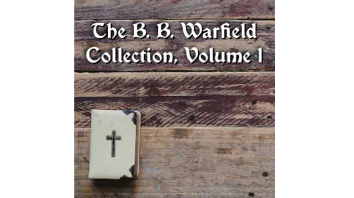 The B. B. Warfield Collection, Volume 1