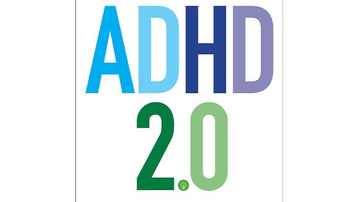 ADHD 2.0: New Science and Essential Strategie