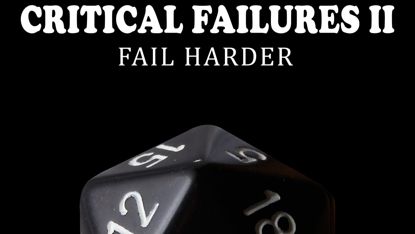 Critical Failures II: Fail Harder