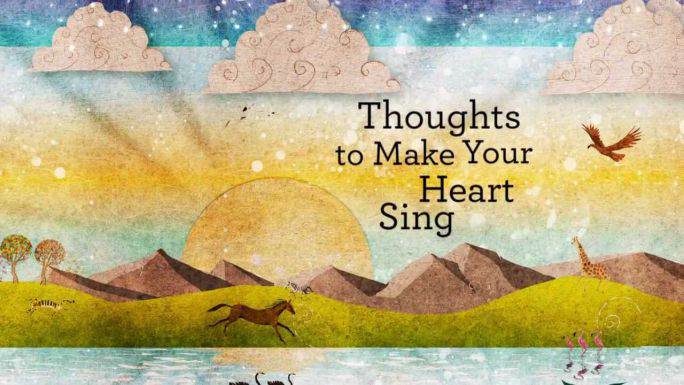 Thoughts to Make Your Heart Sing