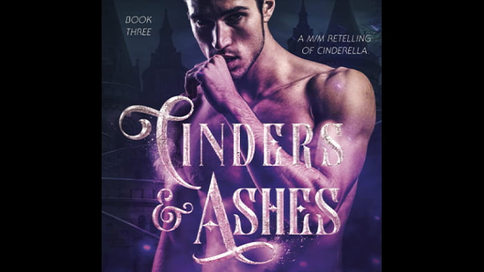Cinders & Ashes Book Three: A Gay Retelling of Cinderella