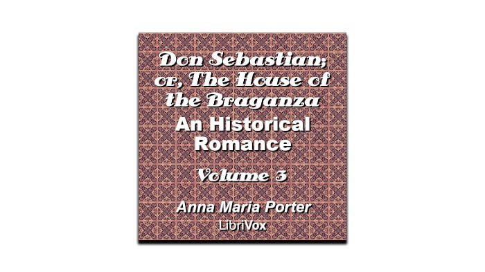Don Sebastian; or, The House of the Braganza: An Historical Romance, Volume 3